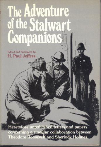 Book The Adventure of the Stalwart Companions: Heretofore Unpublished Letters and Papers Concerning a Singular Collaboration Between Theodore Roosevelt and Sherlock Holmes free