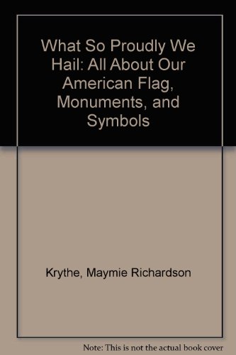 Book What So Proudly We Hail: All About Our American Flag, Monuments, And Symbols (english And Spanish Edition) free