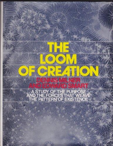 Book The Loom of Creation: A Study of the Purpose and the Forces That Weave the Pattern of Existence free