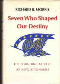 Book Seven Who Shaped Our Destiny: The Founding Fathers As Revolutionaries (A Cass Canfield book) free