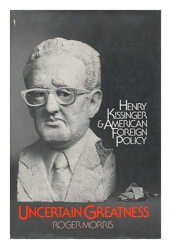 Book Uncertain greatness: Henry Kissinger and American foreign policy free