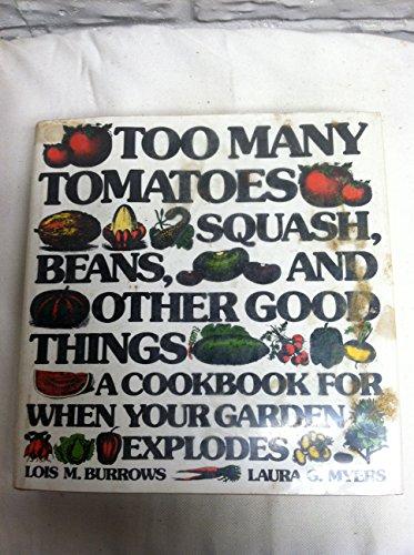 Book Too Many Tomatoes ... Squash, Beans, And Other Good Things: A Cookbook For When Your Garden Explodes free