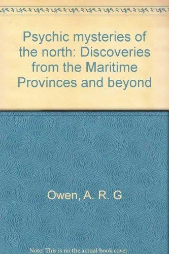 Book Psychic Mysteries Of The North : Discoveries From The Maritime Provinces And Beyond free