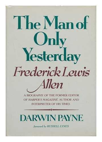 Book The man of only yesterday: Frederick Lewis Allen, former editor of Harper's magazine, author, and interpreter of his times (A Cass Canfield book) free