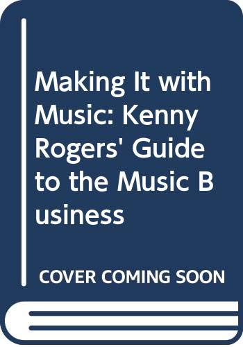 Book Making It with Music: Kenny Rogers' Guide to the Music Business free