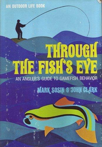 Book Through the Fish's Eye: An Angler's Guide to Gamefish Behavior (An Outdoor Life Book) free