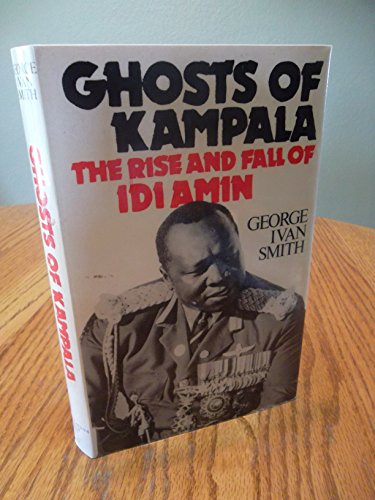 Book Ghosts Of Kampala: The Rise And Fall Of Idi Amin free