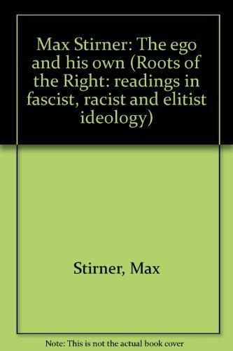 Book Max Stirner: The ego and his own (Roots of the Right: readings in fascist, racist and elitist ideology) free