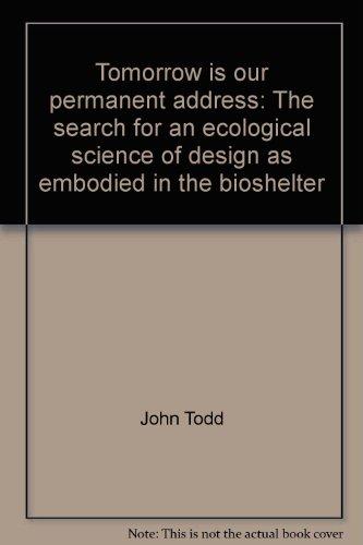Book Tomorrow Is Our Permanent Address: The Search For An Ecological Science Of Design As Embodied In The Bioshelter free