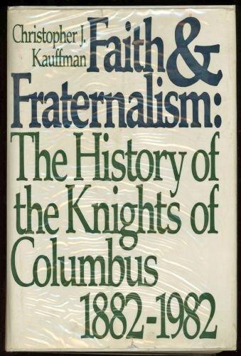 Book Faith and fraternalism: The history of the Knights of Columbus, 1882-1982 free