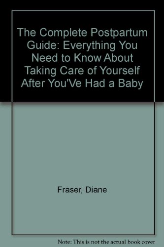 Book The Complete Postpartum Guide: Everything You Need To Know About Taking Care Of Yourself After You've Had A Baby free