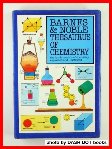 Book The Barnes & Noble Thesaurus Of Chemistry: The Fundamentals Of Chemistry Explained And Illustrated free