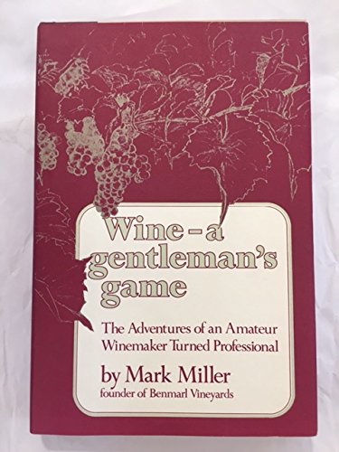 Book Wine--A Gentleman's Game: The Adventures of an Amateur Winemaker Turned Professional free