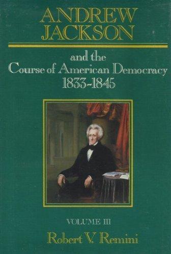 Book Andrew Jackson and the Course of American Democracy: 1833-1845 (Andrew Jackson & the Course of American Democracy 1833-1845) free