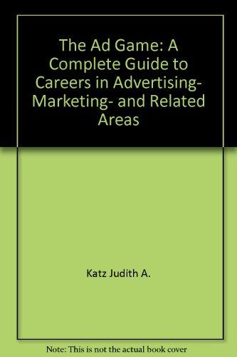 Book The Ad Game: A Complete Guide To Careers In Advertising, Marketing, And Related Areas free