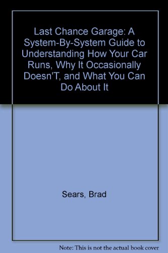 Book Last Chance Garage: A System-By-System Guide to Understanding How Your Car Runs, Why It Occasionally Doesn'T, and What You Can Do About It free