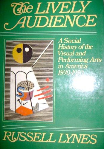 Book Lively Audience: A Social History of the Visual and Performing Arts in America, 1890-1950 (Alfred P. Sloan Foundation Series) free