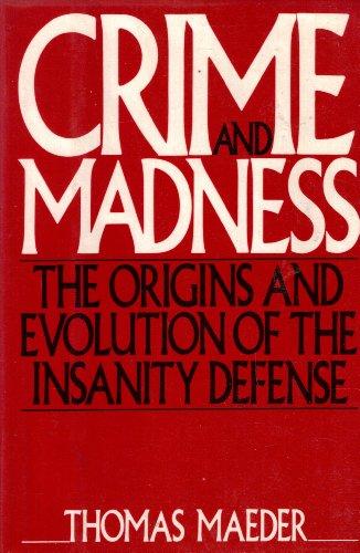 Book Crime And Madness: The Origins And Evolution Of The Insanity Defense free