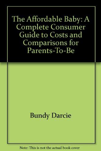 Book The Affordable Baby: A Complete Consumer Guide to Costs and Comparisons for Parents-To-Be free