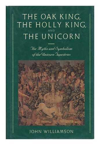 Book The Oak King, the Holly King and the Unicorn: The Myths and Symbolism of the Unicorn Tapestries free