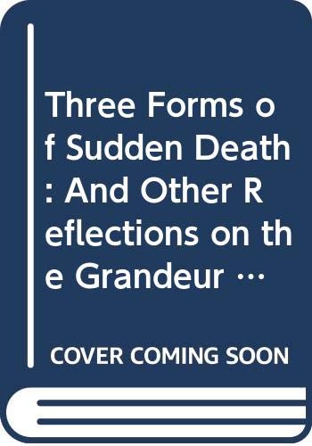 Book Three Forms of Sudden Death: And Other Reflections on the Grandeur and Misery of the Body free