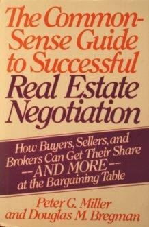Book The Common-Sense Guide to Successful Real Estate Negotiation: How Buyers, Sellers and Brokers Can Get Their Share--And More--A the Bargaining Table free
