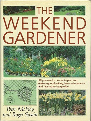 Book The Weekend Gardener: All You Need to Plan and Make a Good-Looking, Low-Maintenance and Fast-Maturing Garden free