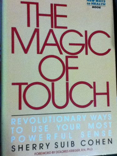 Book The Magic of Touch/Revolutionary Ways to Use Your Most Powerful Sense (New Ways to Health) free