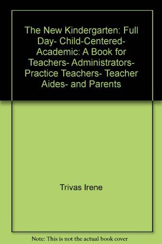 Book The new kindergarten: Full day, child-centered, academic : a book for teachers, administrators, practice teachers, teacher aides, and parents free