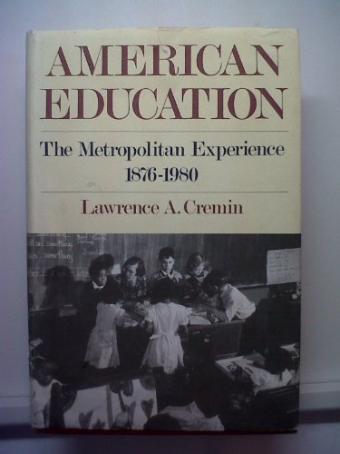 Book American Education: The Metropolitan Experience, 1876-1980 free