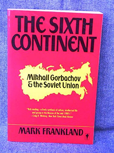 Book The sixth continent: Russia and the making of Mikhail Gorbachov free