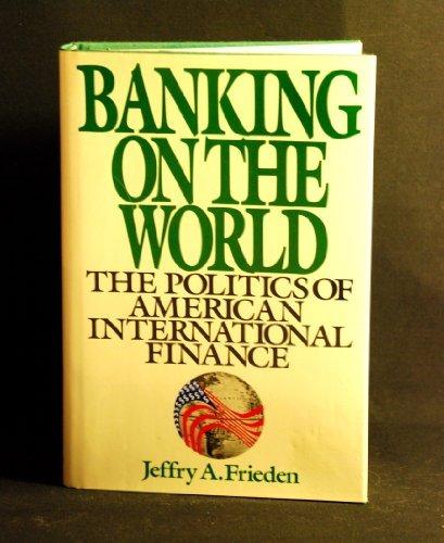 Book BANKING ON THE WORLD: The Politics of American Internal Finance free