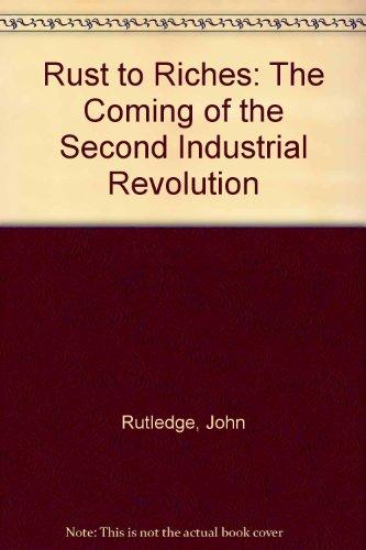 Book Rust to Riches: The Coming of the Second Industrial Revolution free
