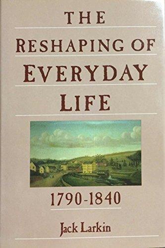 Book The Reshaping of Everyday Life 1790-1840 (Everyday Life in America) free