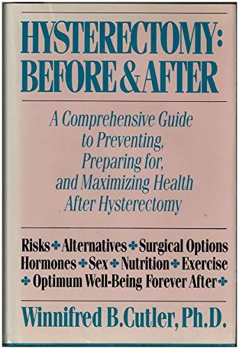 Book Hysterectomy: Before and After : A Comprehensive Guide to Preventing, Preparing For, and Maximizing Health After Hysterectomy free
