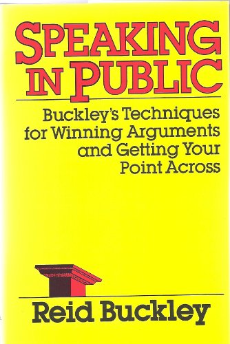 Book Speaking in Public: Buckley's Techniques for Winning Arguments and Getting Your Point Across free