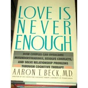 Book Love Is Never Enough: How Couples Can Overcome Misunderstandings, Resolve Conflicts, and Solve Relationship Problems Through Cognitive Therapy free