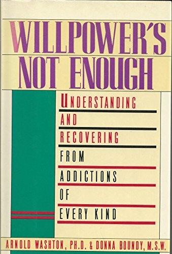 Book Willpower's Not Enough: Understanding and Recovering from Addictions of Every Kind free