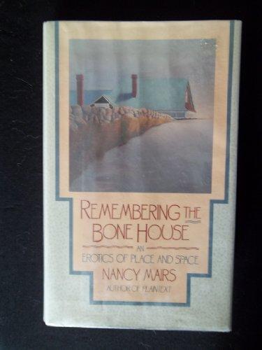 Book Remembering The Bone House: An Erotics of Place and Space free