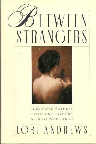 Book Between Strangers: Surrogate Mothers, Expectant Fathers, and Brave New Babies free
