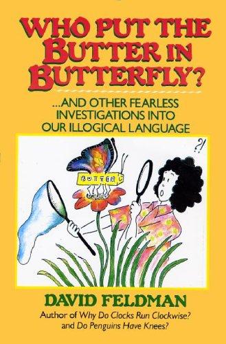 Book Who Put the Butter in Butterfly?: And Other Fearless Investigations into Our Illogical Language free