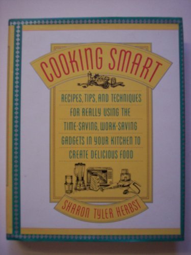 Book Cooking Smart: Recipes, Tips, and Techniques for Really Using the Time-Saving, Work-Saving Gadgets in Your Kitchen to Create Delicious Food free