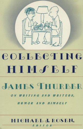 Book Collecting Himself: James Thurber on Writing and Writers, Humor, and Himself free