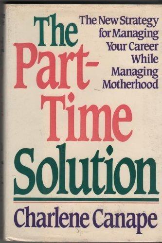 Book The Part-time Solution: The New Strategy For Managing Your Career While Managing Motherhood free