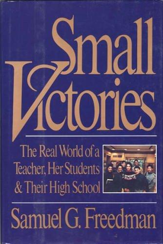 Book Small Victories: The Real World of a Teacher, Her Students and Their High School free