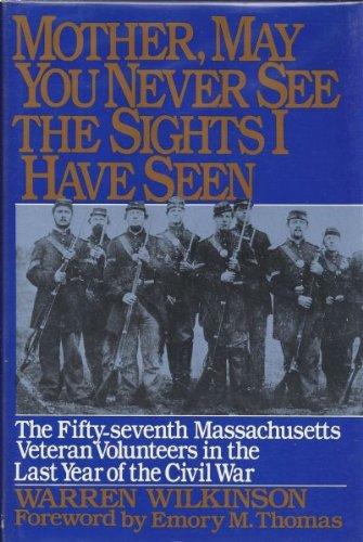 Book Mother, May You Never See the Sights I Have Seen: The Fifty-Seventh Massachusetts Veteran Volunteers in the Army of the Potomac, 1864-1865 free
