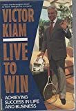 Book Live to Win: Achieving Success in Life and Business free