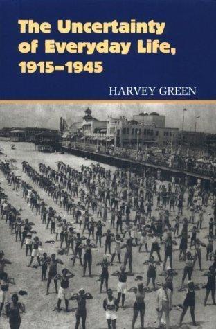 Book The Uncertainty of Everyday Life: 1915-1945 (Everyday Life in America Series) free
