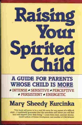 Book Raising Your Spirited Child: A Guide for Parents Whose Child Is More Intense, Sensitive, Perceptive, Persistent, Energetic free