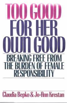 Book Too Good for Her Own Good: Breaking Free from the Burden of Female Responsibility free